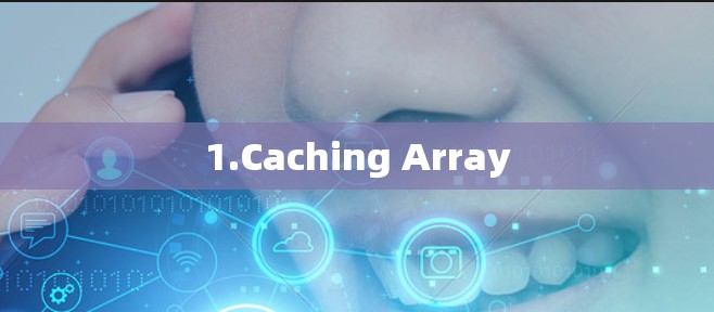 1.Caching Array